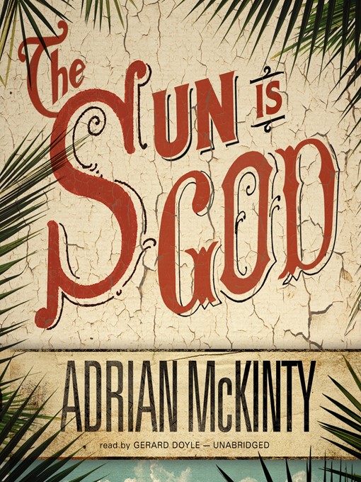 Title details for The Sun Is God by Adrian McKinty - Available